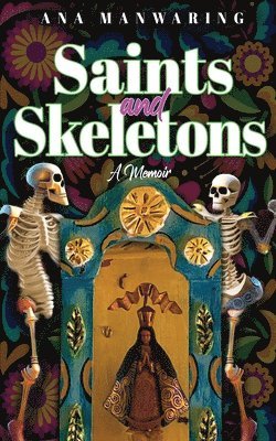 Ana Manwaring - Saints and Skeletons, Häftad. Tillgänglighet: Lägg i varukorg