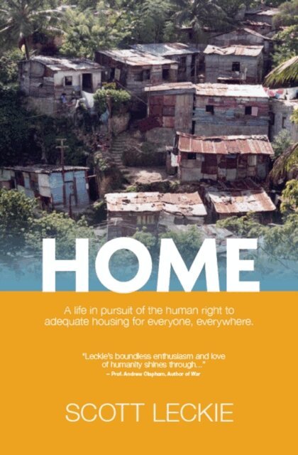 Scott Leckie - Home: A Life in Pursuit of the Human Right to Adequate Housing for Everyone, Everywhere, E-bok