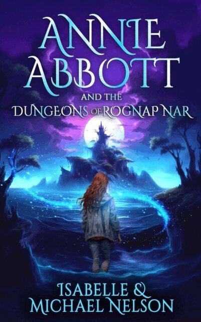 Isabelle Nelson, Michael Deeze - Annie Abbott and the Dungeons of Rognap Nar, E-bok