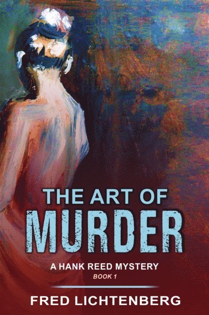 Fred Lichtenberg - Art of Murder (A Hank Reed Mystery, Book 1), E-bok