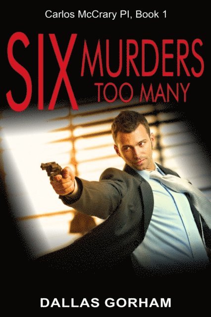 Dallas Gorham - Six Murders Too Many (Carlos McCrary PI, Book 1), E-bok