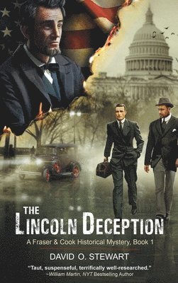 David O Stewart - Lincoln Deception (A Fraser and Cook Historical Mystery, Book 1), Inbunden