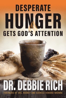 Debbie Rich - Desperate Hunger Gets God's Attention, Häftad