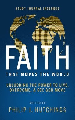 Philip Hutchings - Faith That Moves the World, Häftad