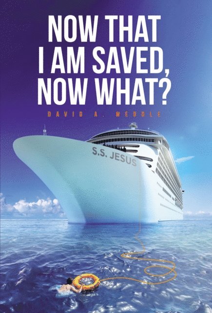David Weddle - Now That I Am Saved, Now What?, E-bok