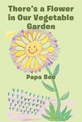 Papa Bee - There's a Flower in Our Vegetable Garden, Häftad