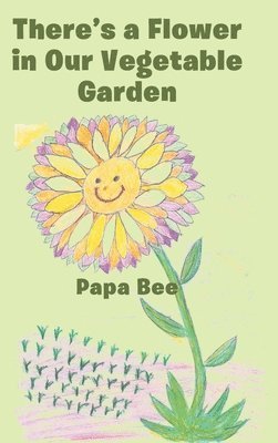 Papa Bee - There's a Flower in Our Vegetable Garden, Inbunden