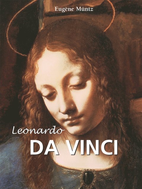 Muntz Eugene Muntz - Leonardo Da Vinci, E-bok