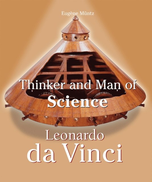 Muntz Eugene Muntz - Leonardo Da Vinci - Thinker and Man of Science, E-bok