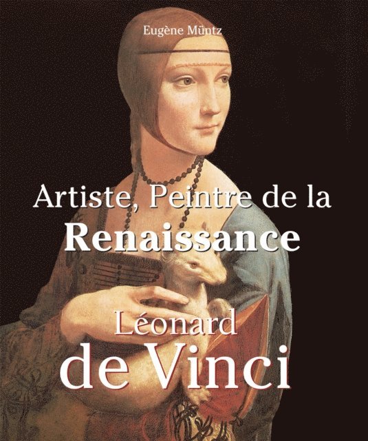 Muntz Eugene Muntz - Leonardo Da Vinci - Artiste, Peintre de la Renaissance, E-bok