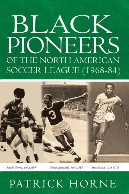 Patrick Horne - Black Pioneers of the North American Soccer League (1968-84), E-bok