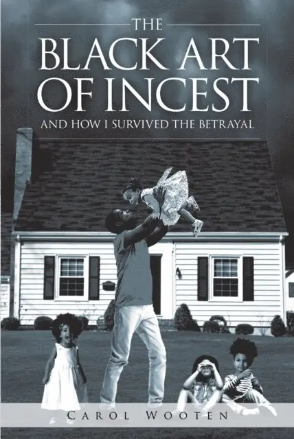 Carol Wooten - Black Art of Incest and How I Survived the Betrayal, E-bok. Tillgänglighet: Lägg i varukorg