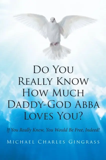 Michael Charles Gingrass - Do You Really Know How Much Daddy-God Abba Loves You?, E-bok. Tillgänglighet: Lägg i varukorg