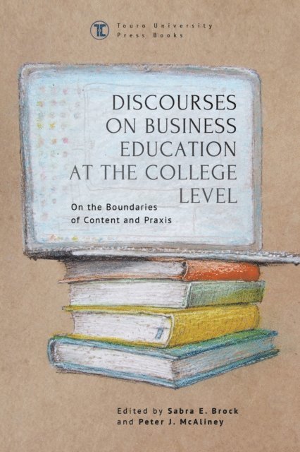 Peter J. McAliney, Sabra E. Brock - Discourses on Business Education at the College Level, E-bok
