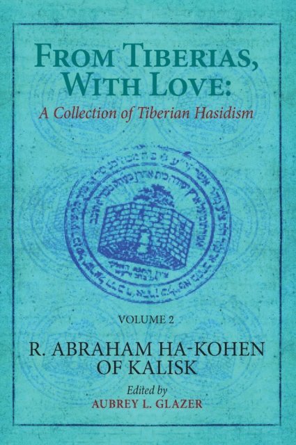 Nehemia Polen, Aubrey L. Glazer - From Tiberias, with Love: A Collection of Tiberian Hasidism. Volume 2, E-bok