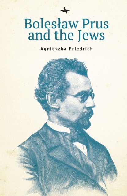 Agnieszka Friedrich - Boleslaw Prus and the Jews, E-bok
