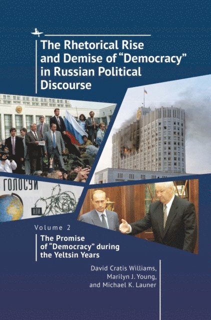 Michael K. Launer, Marilyn J. Young, David Cratis Williams - Rhetorical Rise and Demise of &quote;Democracy&quote; in Russian Political Discourse, Volume 2, E-bok