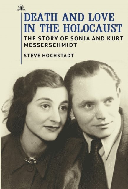 Steve Hochstadt - Death and Love in the Holocaust, E-bok
