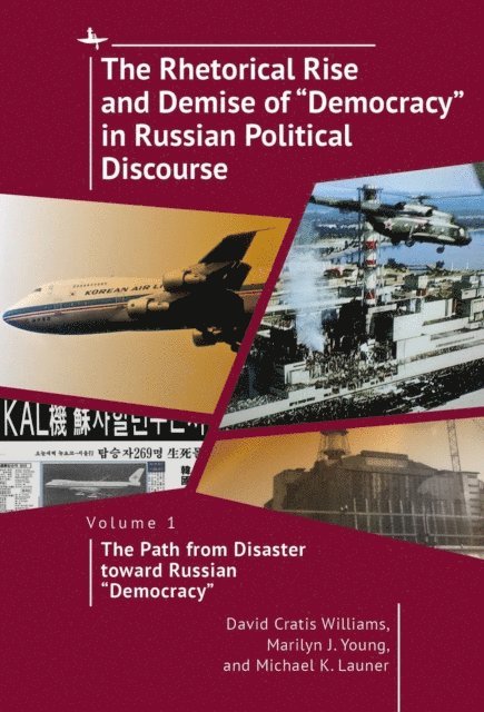 Michael K. Launer, Marilyn J. Young, David Cratis Williams - Rhetorical Rise and Demise of &quote;Democracy&quote; in Russian Political Discourse, Volume 1, E-bok