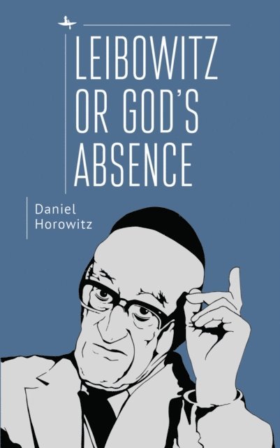 Daniel Horowitz - Leibowitz or God's Absence, E-bok