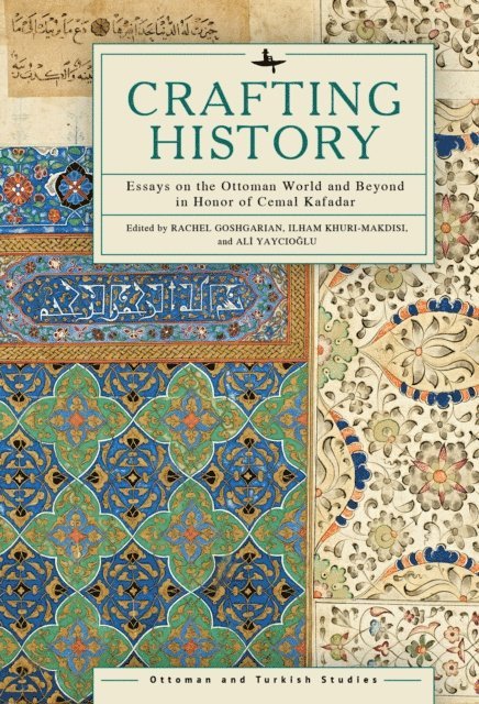 Ali Yaycioglu, Ilham Khuri-Makdisi, Rachel Goshgarian - Crafting History, E-bok