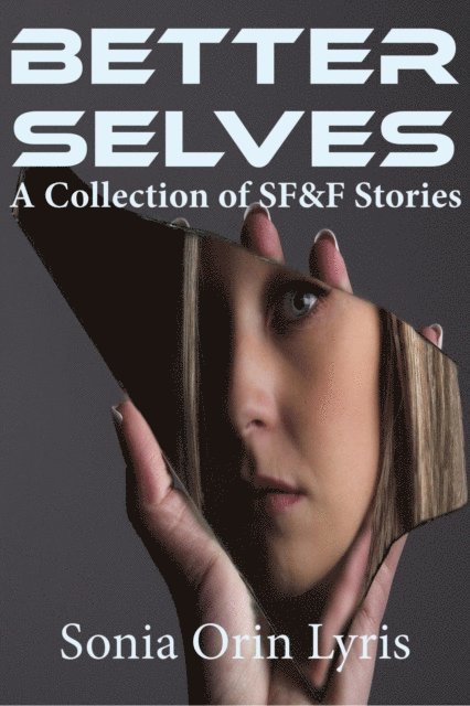 Sonia Orin Lyris - Better Selves: A Collection of SF&F Stories, E-bok