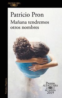Maana Tendremos Otros Nombres. (Premio Alfaguara 2019) / Tomorrow We Will Have Other Names