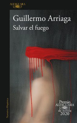 Guillermo Arriaga - Salvar El Fuego (Premio Alfaguara 2020) / Saving the Fire, Häftad