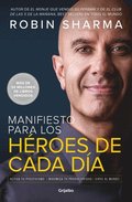 Manifiesto Para Los H�roes de Cada D�a: Activa Tu Positivismo, Maximiza Tu Productividad, Sirve Al Mundo / The Everyday Hero Manifesto