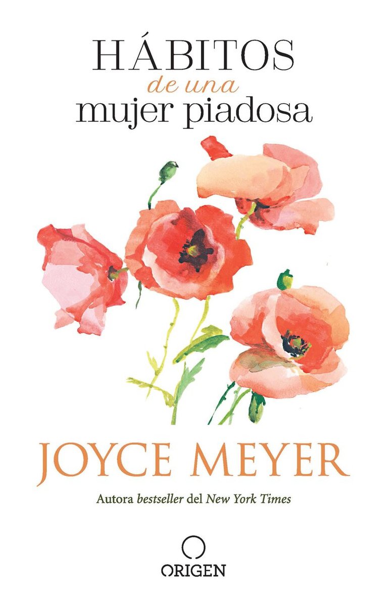 Joyce Meyer - Hábitos de una mujer piadosa: Supera los problemas que afectan a tu corazón, mente y alma / Habits of a Godly Woman, Häftad
