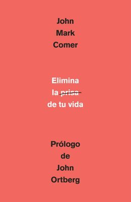 John Mark Comer - Elimina la prisa de tu vida: Cómo mantener la salud emocional y espiritual en el caos del mundo moderno / The Ruthless Elimination of Hurry, Häftad