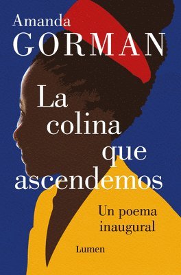 Amanda Gorman - La Colina Que Ascendemos: Un Poema Inaugural / The Hill We Climb: An Inaugural Poem for the Country: Bilingual Books, Inbunden