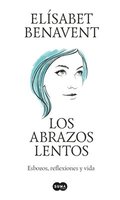 Los Abrazos Lentos: Esbozos, Reflexiones Y Vida / Soft Embraces