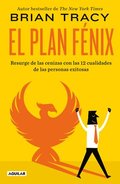 El Plan Fnix / The Phoenix Transformation: 12 Qualities of High Achievers to Reboot Your Career and Life