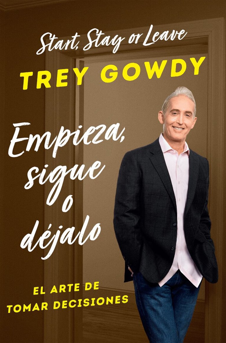 Trey Gowdy - Empieza, sigue o déjalo / Start, Stay, or Leave: The Art of Decision Making, Häftad