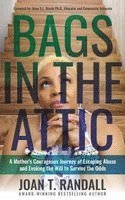 Joan T. Randall - Bags in the Attic: A Mother's Courageous Journey of Escaping Abuse and Evoking the Will to Survive the Odds, Häftad