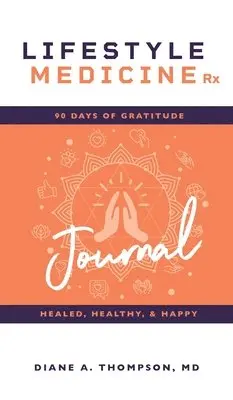 Diane Thompson - Lifestyle Medicine Rx: 90 Days of Gratitude: Healed, Healthy, & Happy, Inbunden. Tillgänglighet: Lägg i varukorg