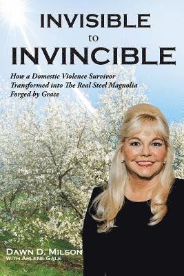 Dawn D Milson, Arlene Gale - Invisible to Invincible, Häftad
