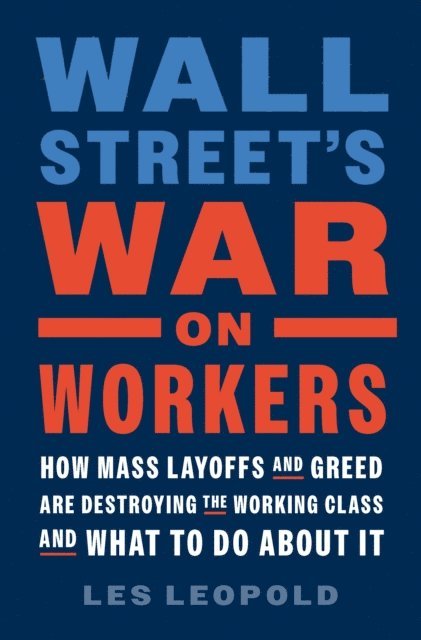 Les Leopold - Wall Street's War on Workers, E-bok