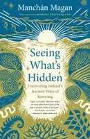 Manchán Magan - Seeing What's Hidden, Häftad