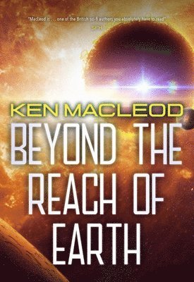 Ken MacLeod - Beyond the Reach of Earth, Häftad