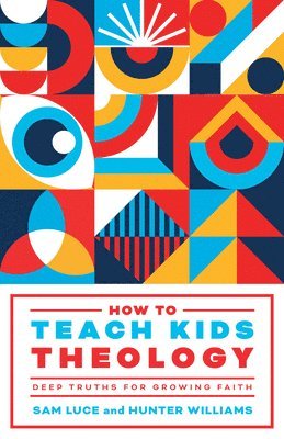 Sam Luce, Hunter Williams - How to Teach Kids Theology, Häftad