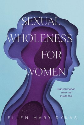 Ellen Dykas - Sexual Wholeness for Women, Häftad