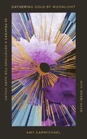 Amy Carmichael - Gathering Gold by Moonlight, Inbunden