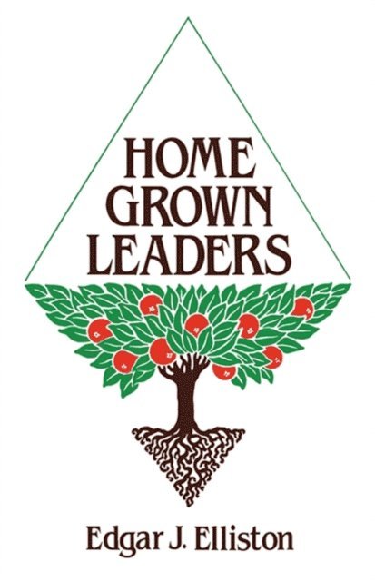 Edgar J. Elliston - Home Grown Leaders, E-bok