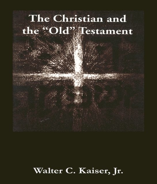 Jr. Walter C. Kaiser - Christian and the &quote;Old&quote; Testament, E-bok