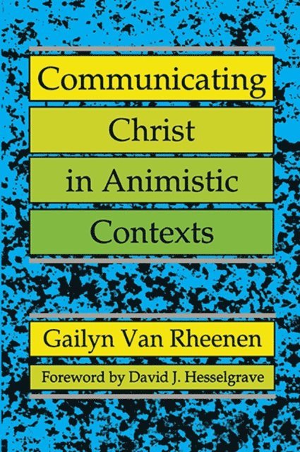 Gailyn Van Rheenen - Communicating Christ in Animistic Contexts, E-bok