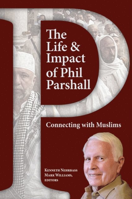 Mark Williams, Kenneth Nehrbass - Life and Impact of Phil Parshall, E-bok
