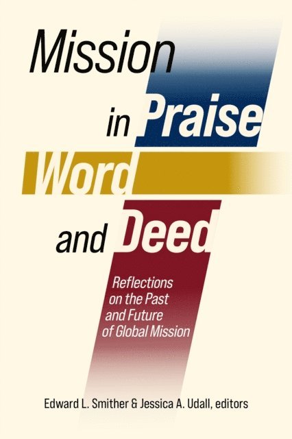 Jessica A. Udall, Edward L. Smither - Mission in Praise, Word, and Deed, E-bok