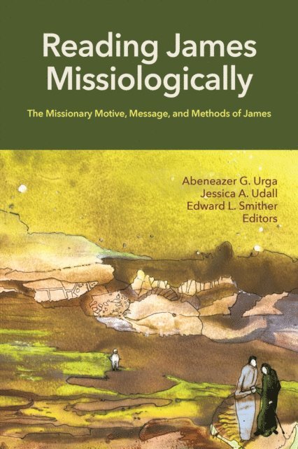 Edward L. Smither, Jessica A. Udall, Abeneazer G. Urga - Reading James Missiologically, E-bok